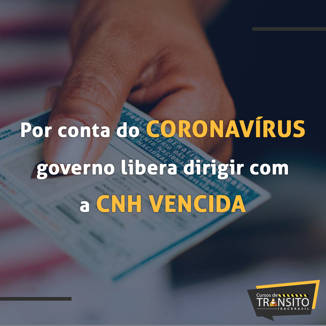Por conta do Coronavírus governo libera dirigir com a CNH vencida